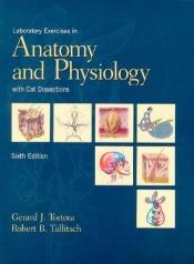 book cover of Laboratory Exercises in Anatomy and Physiology with Cat Dissection, 6th by Gerard J. Tortora