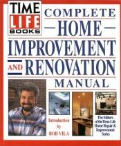 book cover of Time-Life Books Complete Home Improvement and Renovation Manual by Bob Vila