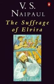 book cover of The Suffrage Of Elvira by V.S. Naipaul