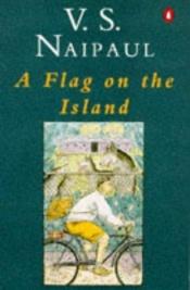 book cover of A flag on the island by V.S. Naipaul