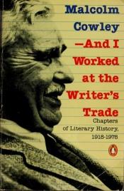 book cover of And I Worked at the Writer's Trade: Chapters of Literary History 1918-1978 by Malcolm Cowley