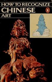 book cover of How to Recognize Chinese Art by Rizzoli