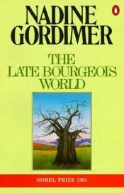 book cover of The Late Bourgeois World by Nadine Gordimer