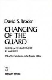 book cover of Changing of the guard : power and leadership in America by David S. Broder