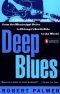 Deep blues : a musical and cultural history from the Mississippi delta to Chicago's south side to the world