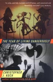 book cover of The Year of Living Dangerously by C. J. Koch