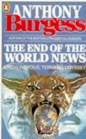book cover of The End Of The World News by Anthony Burgess