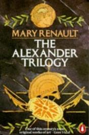 book cover of Alexander Trilogy, The (Fire From Heaven, The Persian Boy, Funeral Games) by Mary Renault