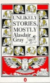book cover of Unlikely Stories, Mostly: 2 by Alasdair Gray