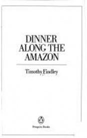 book cover of Dinner Along the Amazon by Timothy Findley
