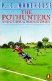 book cover of The Pothunters and Other School Stories by Պելեմ Գրենվիլ Վուդհաուս