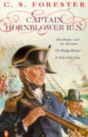 book cover of Captain Hornblower R.N.: "Hornblower and the 'Atropos'", "The Happy Return", "A Ship of the Line" by C. S. Forester