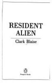 book cover of Resident Alien by Clark Blaise