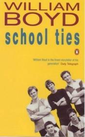 book cover of School Ties: Good and Bad at Games and Dutch Girls by William Boyd