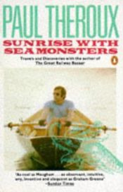 book cover of Sunrise With Seamonsters by Paul Theroux