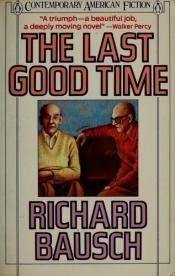 book cover of The last good time by Richard Bausch