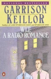 book cover of WLT, a radio romance by Garrison Keillor