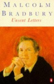 book cover of Unsent letters by Malcolm Bradbury