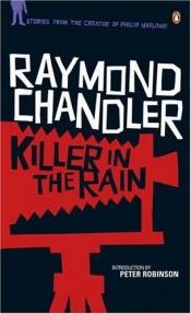 book cover of Killer in the Rain: "The Man Who Liked Dogs"; "The Curtain"; "Try the Girl"; "Mandarin's Jade"; "Bay City Blues"; "The Lady in the Lake"; "No Crime in the Mountains" by Ρέιμοντ Τσάντλερ