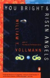 book cover of You Bright and Risen Angels by William T. Vollmann