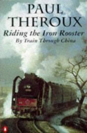 book cover of Riding the Iron Rooster by Paul Theroux