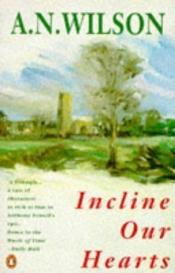book cover of Incline Our Hearts by A. N. Wilson