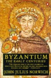 book cover of BYZANTIUM (3 vols: THE EARLY CENTURIES, THE APOGEE, and THE DECLINE AND FALL) by John Julius Cooper