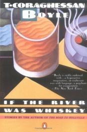 book cover of If the River Was Whiskey by Jan J. Liefers|Рихтер, Ханс Вернер|Т. Корагессан Бойл