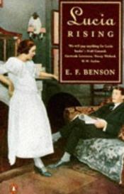 book cover of Lucia Rising: Queen Lucia;Miss Mapp and Lucia in London by E. F. Benson