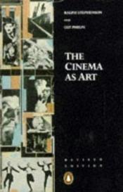 book cover of The cinema as art by Ralph Stephenson