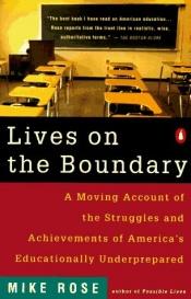 book cover of Lives on the boundary : a moving account of the struggles and achievements of America's educationally underprepared by Mike Rose