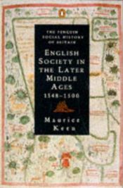 book cover of English Society in the Later Middle Ages, 1348-1500 (Penguin Social History of Britain) by Maurice Keen