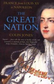 book cover of The Great Nation: France from Louis XV to Napoleon (Allen Lane History) by Colin Jones