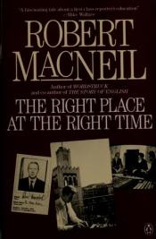 book cover of Right Place At The Right Time, The by Robert MacNeil