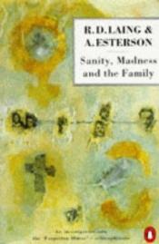 book cover of Sanity, Madness and the Family: Families of Schizophrenics by R. D. Laing