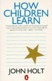 book cover of How Children Learn (Classics In Child Development) by Τζον Χολτ