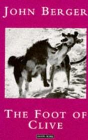 book cover of The foot of Clive by John Berger