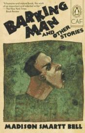 book cover of Barking man and other stories by Madison Smartt Bell