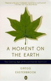 book cover of A Moment on the Earth by Gregg Easterbrook