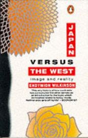 book cover of Japan Versus the West - image and reality by Endymion Wilkinson
