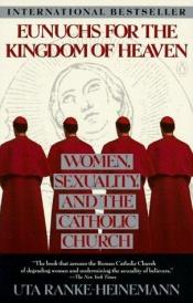 book cover of Eunuchen für das Himmelreich : Katholische Kirche und Sexualität by Uta Ranke-Heinemann