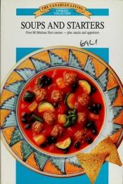 book cover of Soups and Starters - the Canadian Living Cooking Collection by Elizabeth Baird