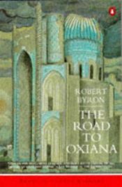 book cover of The road to Oxiana by Robert Byron