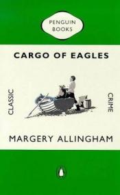 book cover of Cargo of Eagles by Margery Allingham