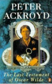 book cover of The last testament of Oscar Wilde by Peter Ackroyd