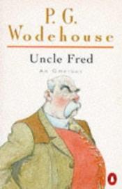 book cover of Uncle Fred : An Omnibus: Uncle Fred in the Springtime; Uncle Dynamite; Cocktail Time by פ. ג. וודהאוס