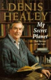 book cover of My Secret Planet by Denis Healey