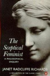 book cover of The Sceptical Feminist: A Philosophical Enquiry by Janet Radcliffe Richards