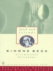 book cover of Food and Friends: Recipes and Memories from Simca's Cuisine by Simone Beck