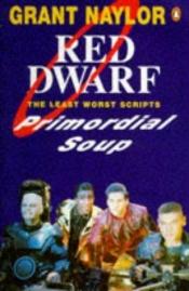 book cover of Primordial Soup: The Least Worst Scripts by Rob Grant